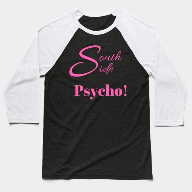 South Side Psycho! Baseball T-Shirt by partnersinfire